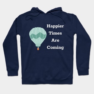 Happier Times Are Coming Hoodie